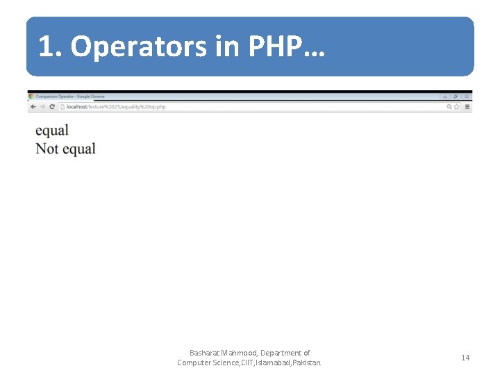 1. Operators in PHP… Basharat Mahmood, Department of Computer Science, CIIT, Islamabad, Pakistan. 14 1. Operators in PHP… Basharat Mahmood, Department of Computer Science, CIIT, Islamabad, Pakistan. 14