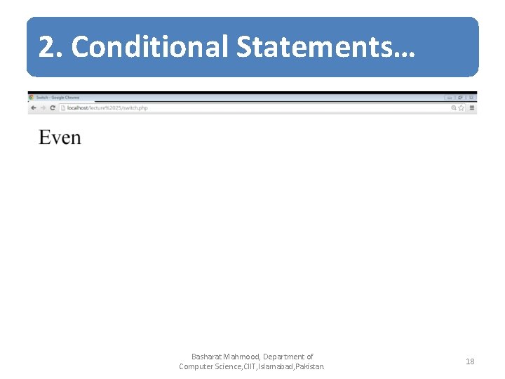 2. Conditional Statements… Basharat Mahmood, Department of Computer Science, CIIT, Islamabad, Pakistan. 18 2. Conditional Statements… Basharat Mahmood, Department of Computer Science, CIIT, Islamabad, Pakistan. 18