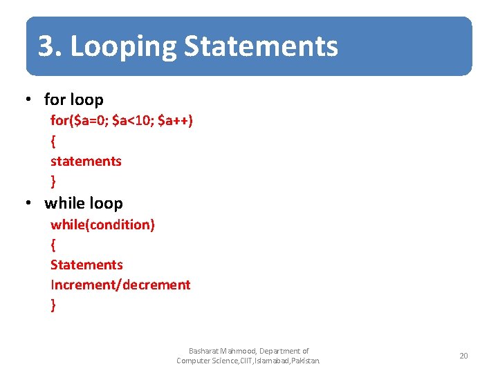 3. Looping Statements • for loop for($a=0; $a<10; $a++) { statements } • while 3. Looping Statements • for loop for($a=0; $a<10; $a++) { statements } • while