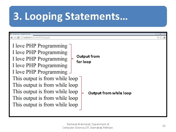 3. Looping Statements… Output from for loop Output from while loop Basharat Mahmood, Department 3. Looping Statements… Output from for loop Output from while loop Basharat Mahmood, Department