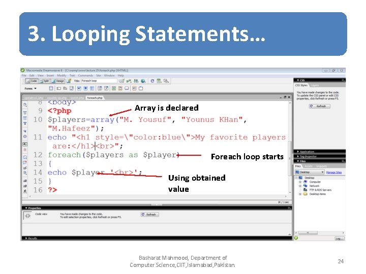 3. Looping Statements… Array is declared Foreach loop starts Using obtained value Basharat Mahmood, 3. Looping Statements… Array is declared Foreach loop starts Using obtained value Basharat Mahmood,
