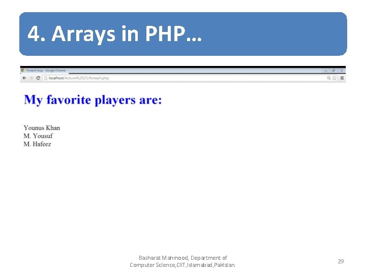 4. Arrays in PHP… Basharat Mahmood, Department of Computer Science, CIIT, Islamabad, Pakistan. 29 4. Arrays in PHP… Basharat Mahmood, Department of Computer Science, CIIT, Islamabad, Pakistan. 29
