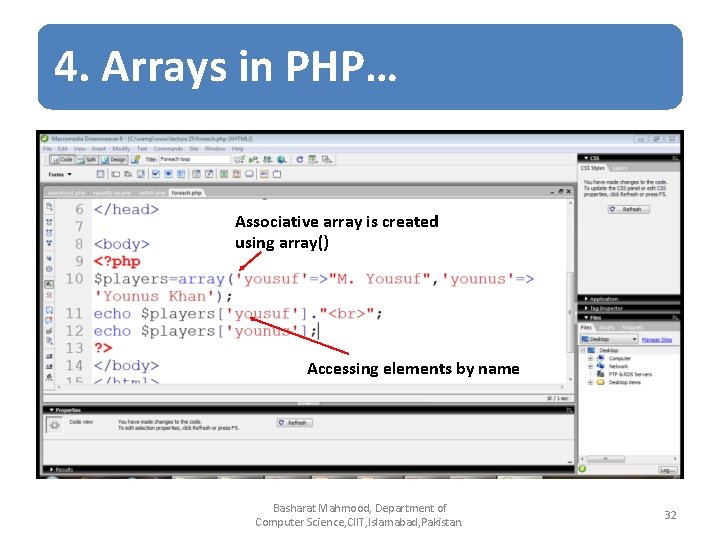4. Arrays in PHP… Associative array is created using array() Accessing elements by name 4. Arrays in PHP… Associative array is created using array() Accessing elements by name