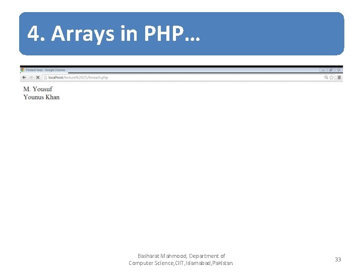 4. Arrays in PHP… Basharat Mahmood, Department of Computer Science, CIIT, Islamabad, Pakistan. 33 4. Arrays in PHP… Basharat Mahmood, Department of Computer Science, CIIT, Islamabad, Pakistan. 33
