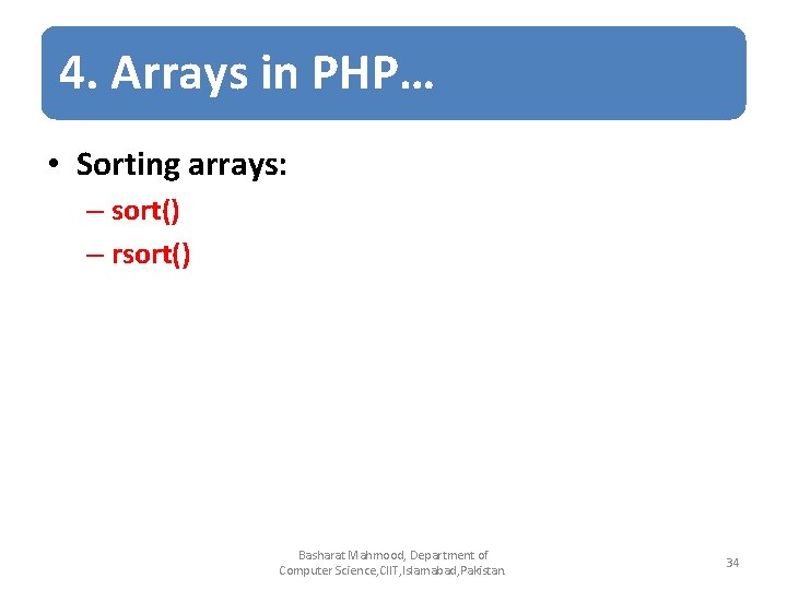 4. Arrays in PHP… • Sorting arrays: – sort() – rsort() Basharat Mahmood, Department 4. Arrays in PHP… • Sorting arrays: – sort() – rsort() Basharat Mahmood, Department