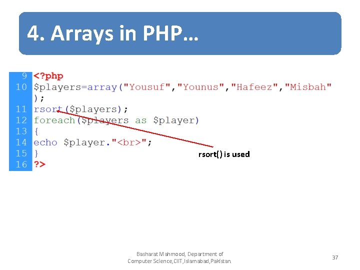 4. Arrays in PHP… rsort() is used Basharat Mahmood, Department of Computer Science, CIIT, 4. Arrays in PHP… rsort() is used Basharat Mahmood, Department of Computer Science, CIIT,