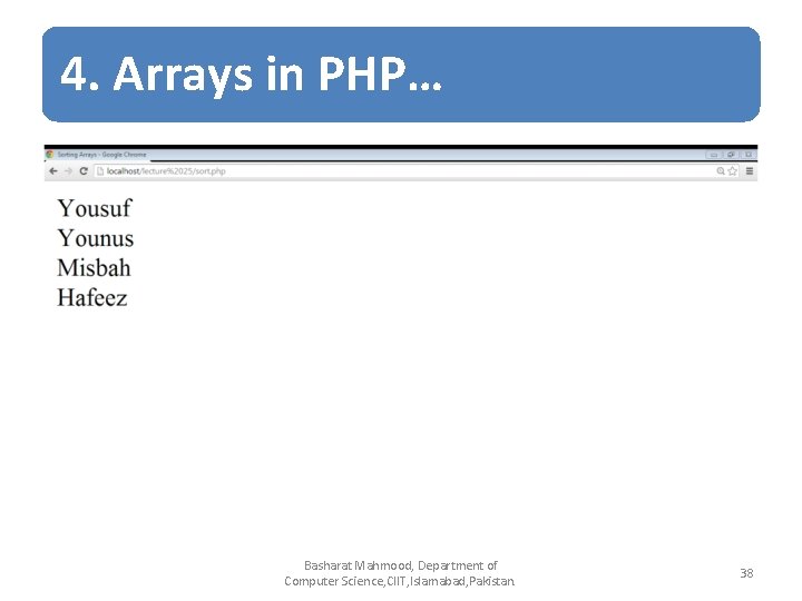 4. Arrays in PHP… Basharat Mahmood, Department of Computer Science, CIIT, Islamabad, Pakistan. 38 4. Arrays in PHP… Basharat Mahmood, Department of Computer Science, CIIT, Islamabad, Pakistan. 38