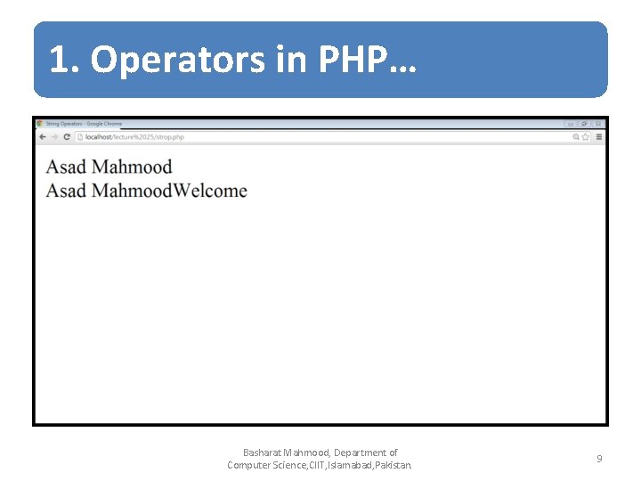1. Operators in PHP… Basharat Mahmood, Department of Computer Science, CIIT, Islamabad, Pakistan. 9 1. Operators in PHP… Basharat Mahmood, Department of Computer Science, CIIT, Islamabad, Pakistan. 9