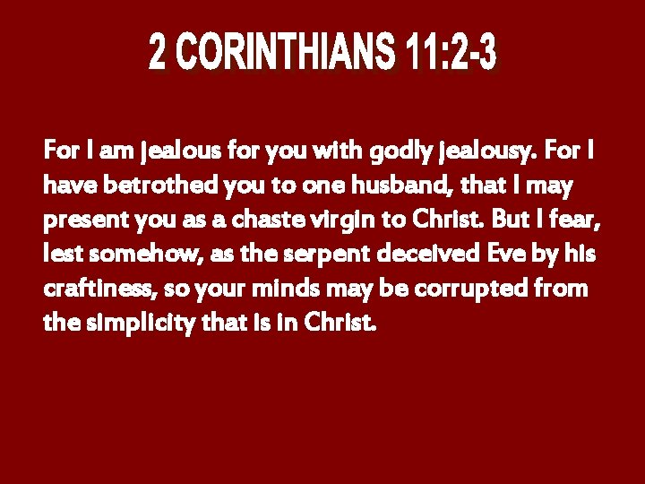 For I am jealous for you with godly jealousy. For I have betrothed you