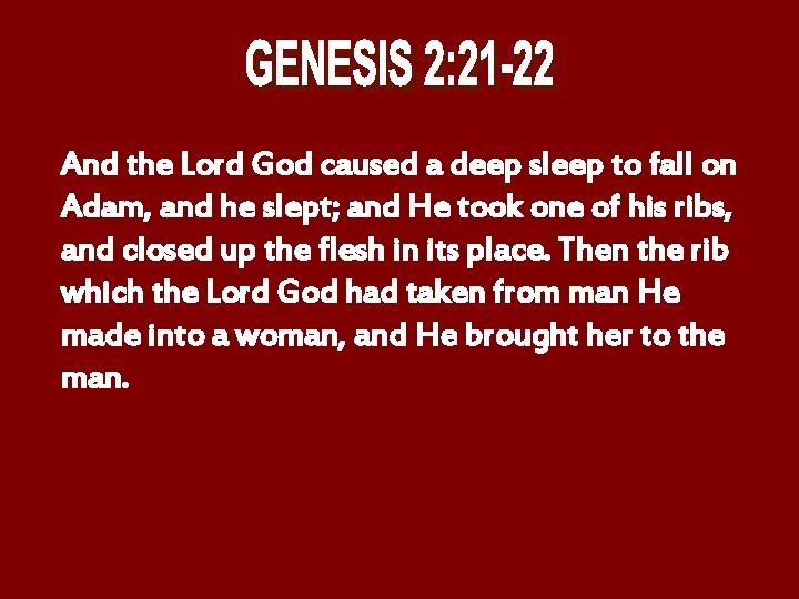 And the Lord God caused a deep sleep to fall on Adam, and he