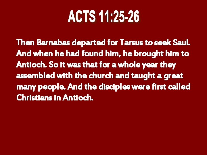 Then Barnabas departed for Tarsus to seek Saul. And when he had found him,