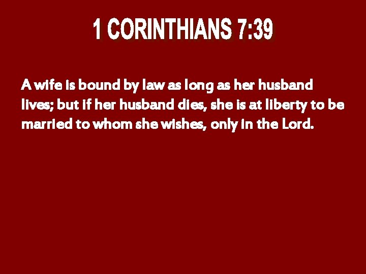 A wife is bound by law as long as her husband lives; but if