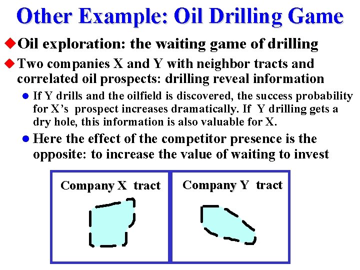 Other Example: Oil Drilling Game u. Oil exploration: the waiting game of drilling u