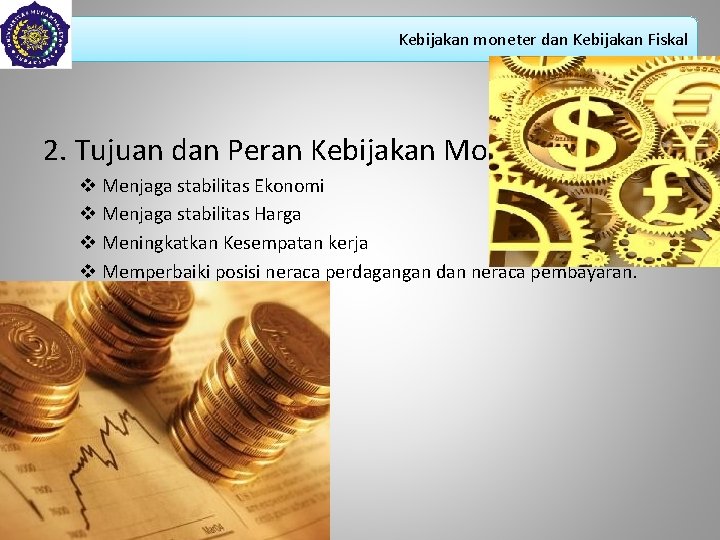 Kebijakan moneter dan Kebijakan Fiskal 2. Tujuan dan Peran Kebijakan Moneter v Menjaga stabilitas