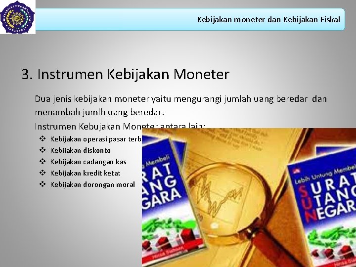 Kebijakan moneter dan Kebijakan Fiskal 3. Instrumen Kebijakan Moneter Dua jenis kebijakan moneter yaitu