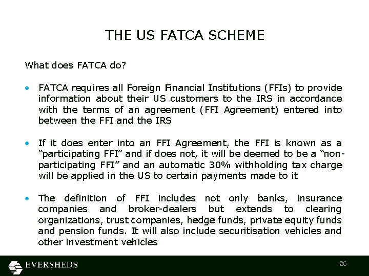 THE US FATCA SCHEME What does FATCA do? • FATCA requires all Foreign Financial