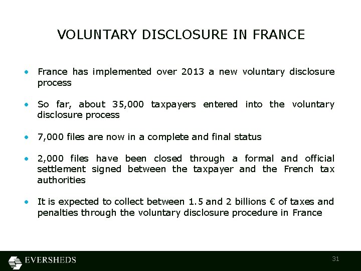 VOLUNTARY DISCLOSURE IN FRANCE • France has implemented over 2013 a new voluntary disclosure