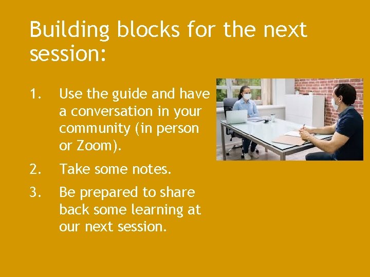 Building blocks for the next session: 1. Use the guide and have a conversation