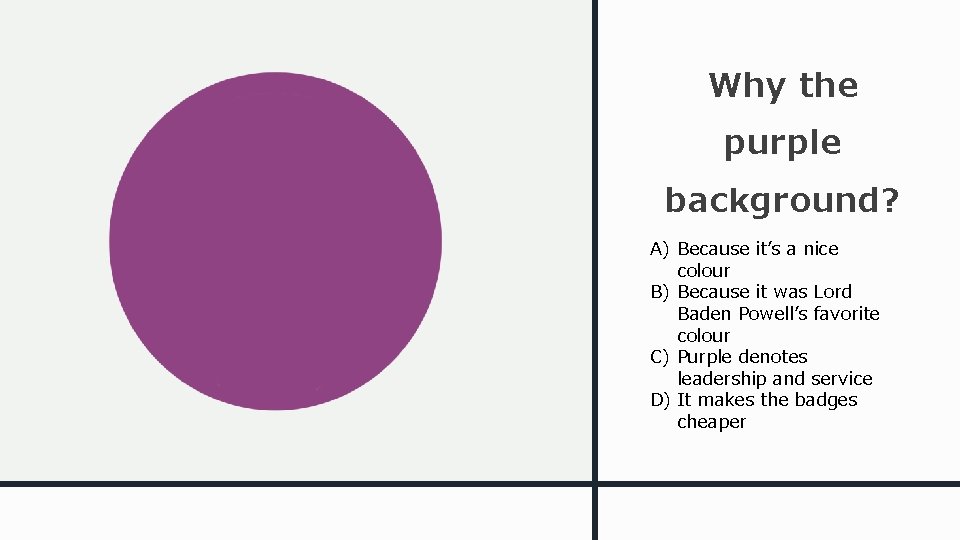 Why the purple background? A) Because it’s a nice colour B) Because it was