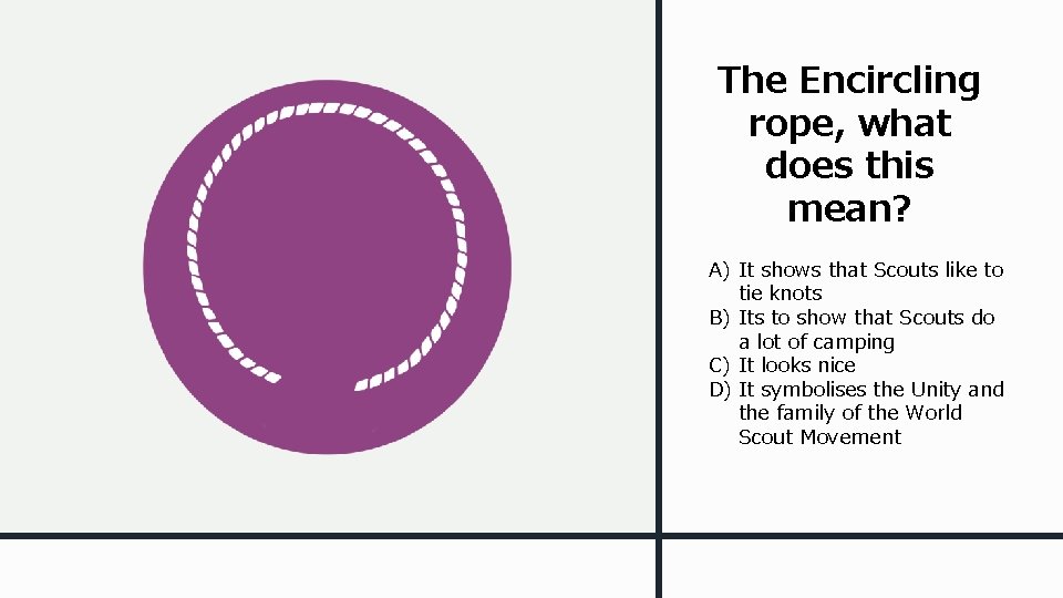 The Encircling rope, what does this mean? A) It shows that Scouts like to