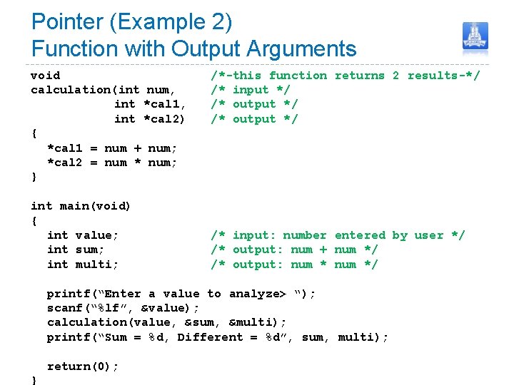 Pointer (Example 2) Function with Output Arguments void calculation(int num, int *cal 1, int
