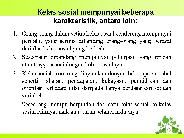 Kelas sosial mempunyai beberapa karakteristik, antara lain: 1. Orang-orang dalam setiap kelas sosial cenderung