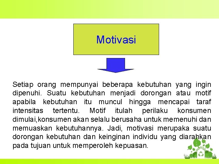 Motivasi Setiap orang mempunyai beberapa kebutuhan yang ingin dipenuhi. Suatu kebutuhan menjadi dorongan atau