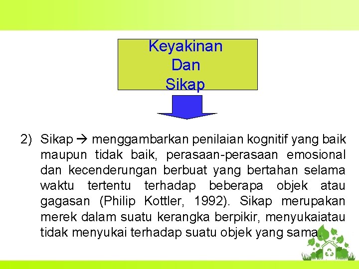 Keyakinan Dan Sikap 2) Sikap menggambarkan penilaian kognitif yang baik maupun tidak baik, perasaan-perasaan