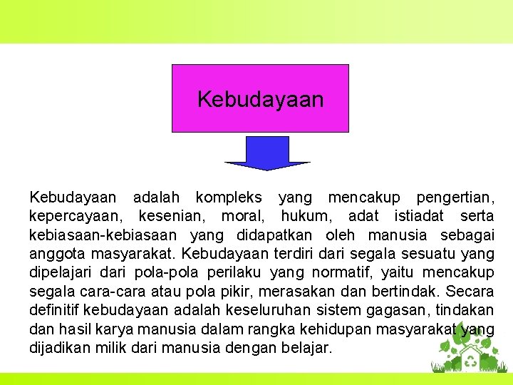 Kebudayaan adalah kompleks yang mencakup pengertian, kepercayaan, kesenian, moral, hukum, adat istiadat serta kebiasaan-kebiasaan