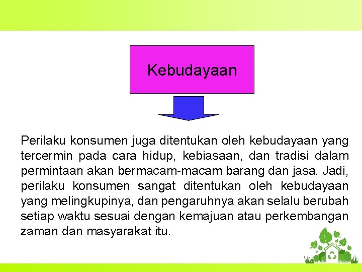 Kebudayaan Perilaku konsumen juga ditentukan oleh kebudayaan yang tercermin pada cara hidup, kebiasaan, dan