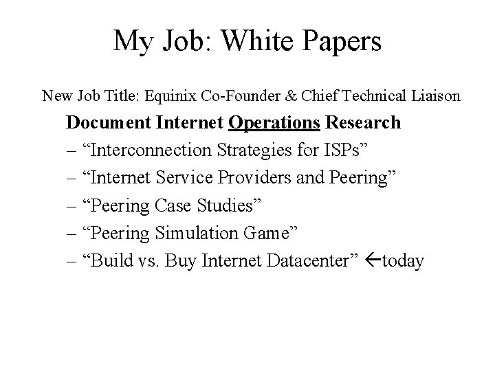 My Job: White Papers New Job Title: Equinix Co-Founder & Chief Technical Liaison Document