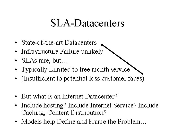 SLA-Datacenters • • • State-of-the-art Datacenters Infrastructure Failure unlikely SLAs rare, but… Typically Limited