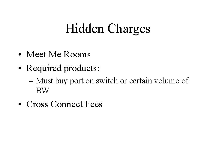 Hidden Charges • Meet Me Rooms • Required products: – Must buy port on