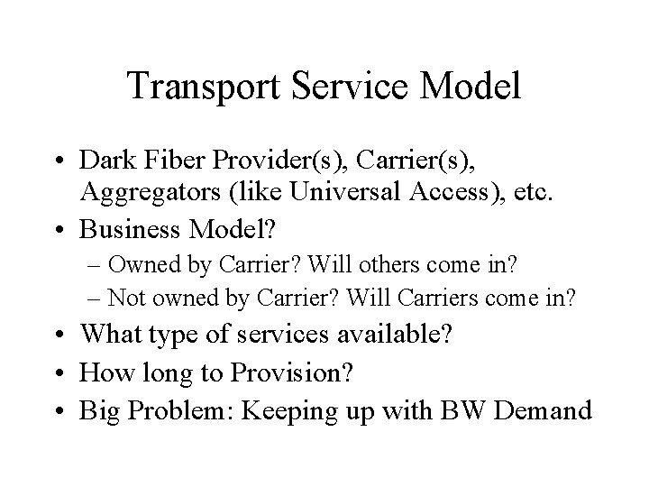 Transport Service Model • Dark Fiber Provider(s), Carrier(s), Aggregators (like Universal Access), etc. •