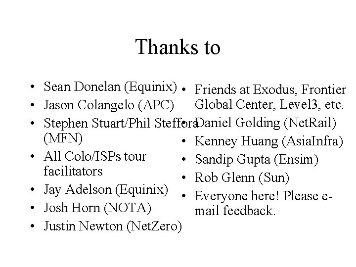 Thanks to • Sean Donelan (Equinix) • Friends at Exodus, Frontier • Jason Colangelo