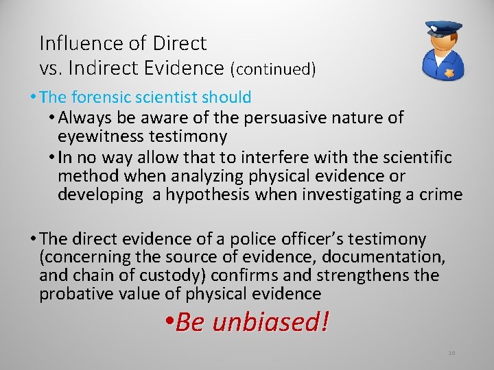 Influence of Direct vs. Indirect Evidence (continued) • The forensic scientist should • Always