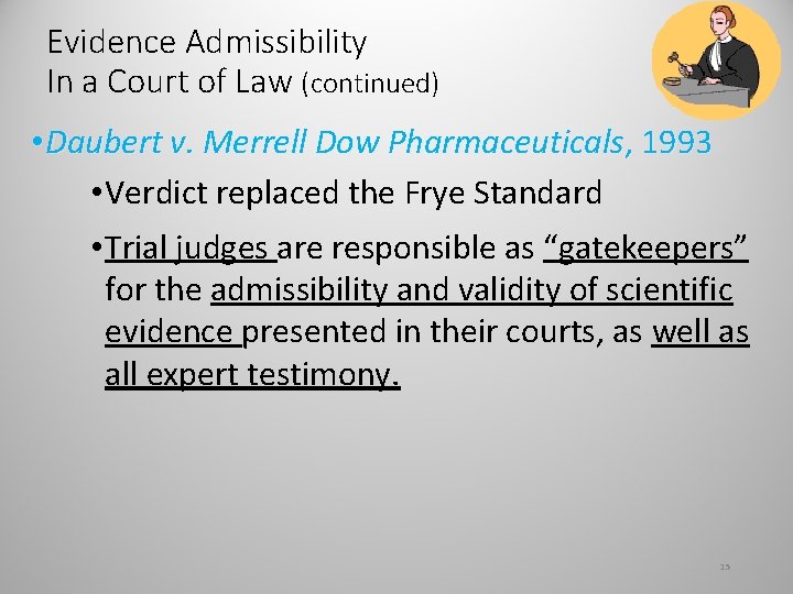 Evidence Admissibility In a Court of Law (continued) • Daubert v. Merrell Dow Pharmaceuticals,