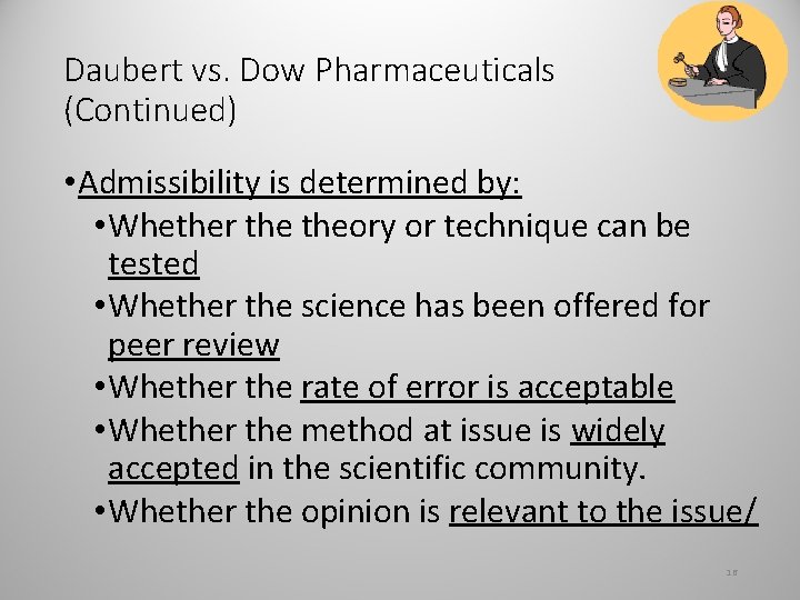 Daubert vs. Dow Pharmaceuticals (Continued) • Admissibility is determined by: • Whether theory or