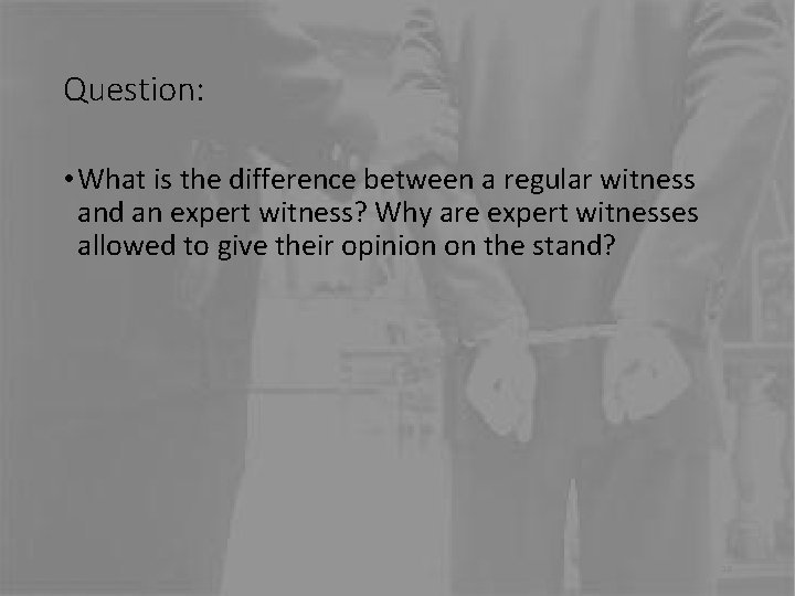 Question: • What is the difference between a regular witness and an expert witness?