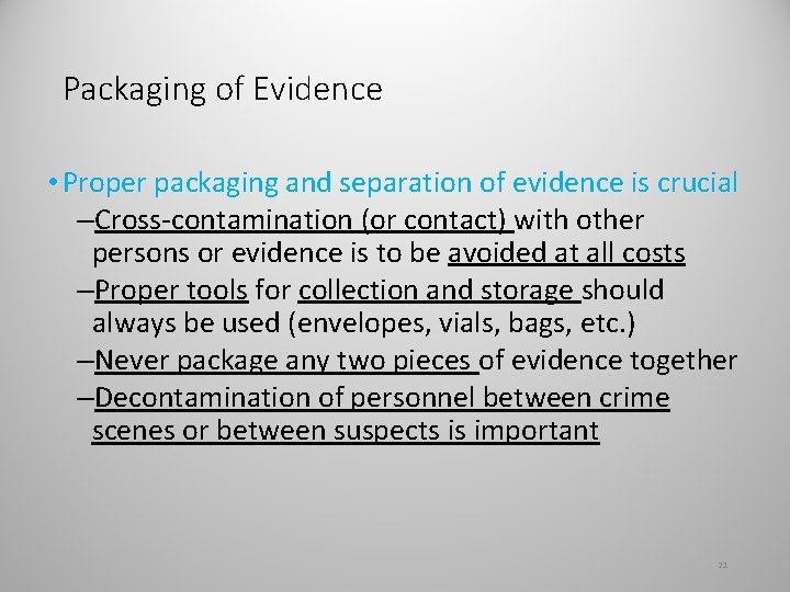 Packaging of Evidence • Proper packaging and separation of evidence is crucial –Cross-contamination (or