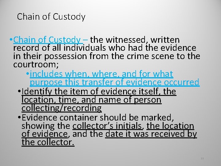 Chain of Custody • Chain of Custody – the witnessed, written record of all