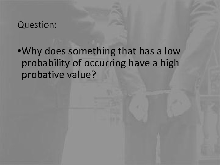 Question: • Why does something that has a low probability of occurring have a