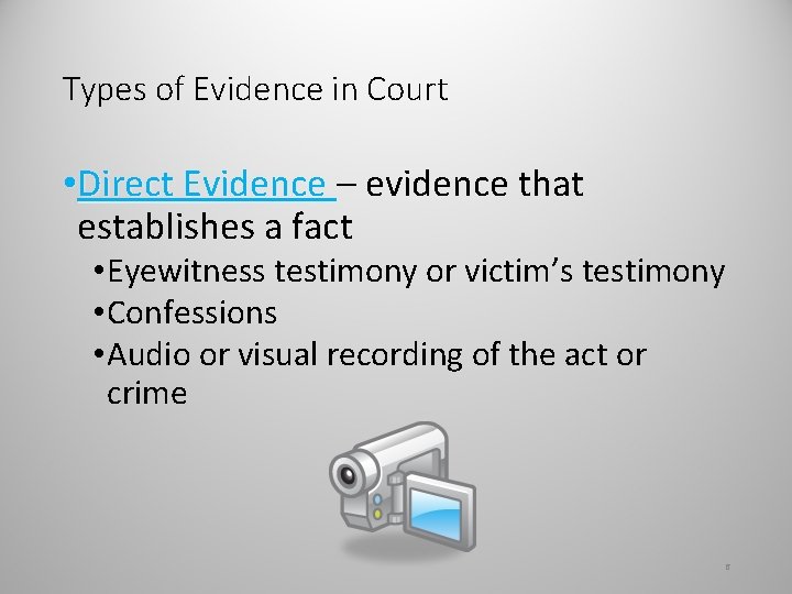 Types of Evidence in Court • Direct Evidence – evidence that establishes a fact