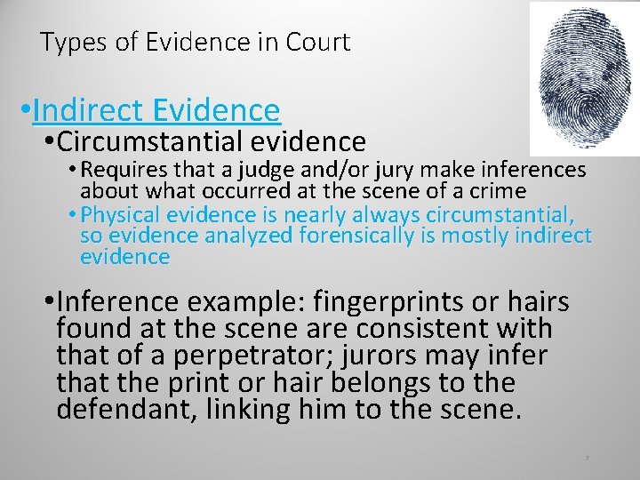 Types of Evidence in Court • Indirect Evidence • Circumstantial evidence • Requires that