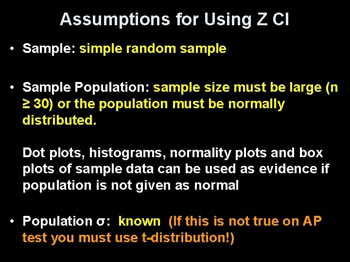 Assumptions for Using Z CI • Sample: simple random sample • Sample Population: sample