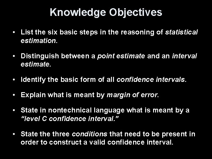 Knowledge Objectives • List the six basic steps in the reasoning of statistical estimation.