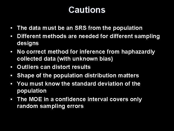 Cautions • The data must be an SRS from the population • Different methods