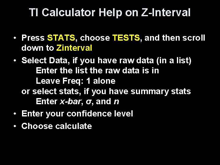 TI Calculator Help on Z-Interval • Press STATS, choose TESTS, and then scroll down