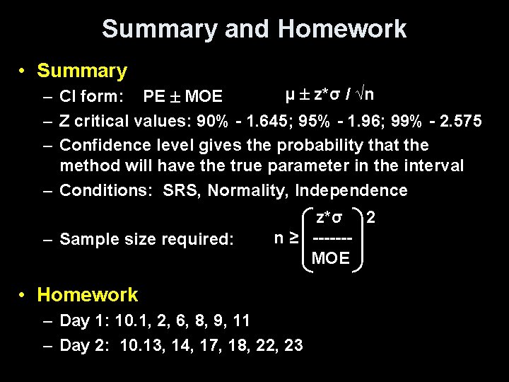 Summary and Homework • Summary μ z*σ / √n – CI form: PE MOE
