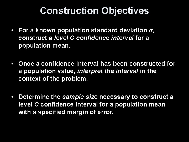 Construction Objectives • For a known population standard deviation , construct a level C